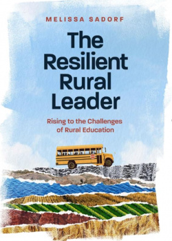 The Resilient Rural Leader: Rising to the Challenges of Rural Education