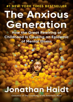 The Anxious Generation: How the Great Rewiring of Childhood Is Causing an Epidemic of Mental Illness