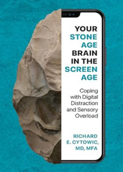 Your Stone Age Brain in the Screen Age: Coping with Digital Distraction and Sensory Overload