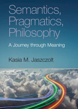 Semantics, Pragmatics, Philosophy: A Journey through Meaning
