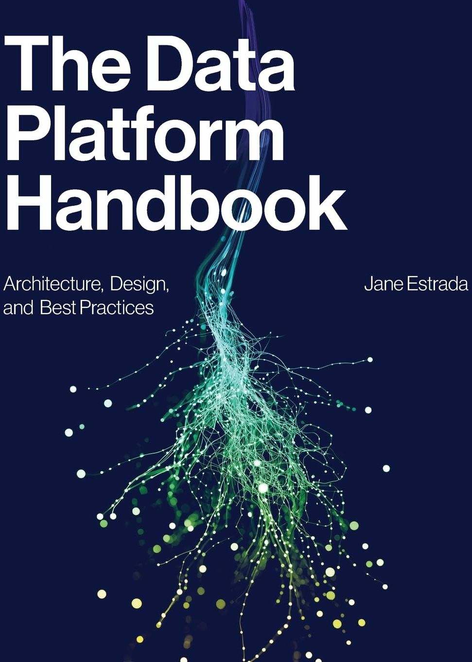 The Data Platform Handbook: Architecture, Design, and Best Practices