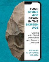 Your Stone Age Brain in the Screen Age: Coping with Digital Distraction and Sensory Overload