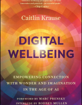 Digital Wellbeing: Empowering Connection with Wonder and Imagination in the Age of AI