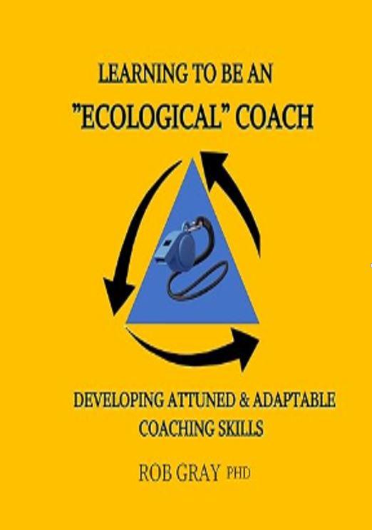 Learning To Be an “Ecological” Coach: Developing Attuned & Adaptable Coaching Skills