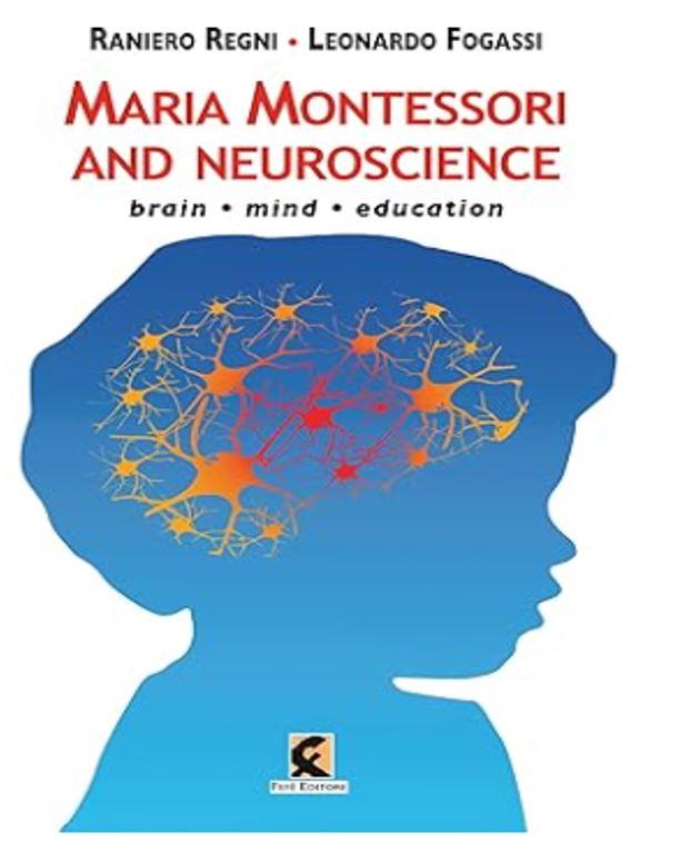 Maria Montessori and neuroscience: Brain, Mind, Education