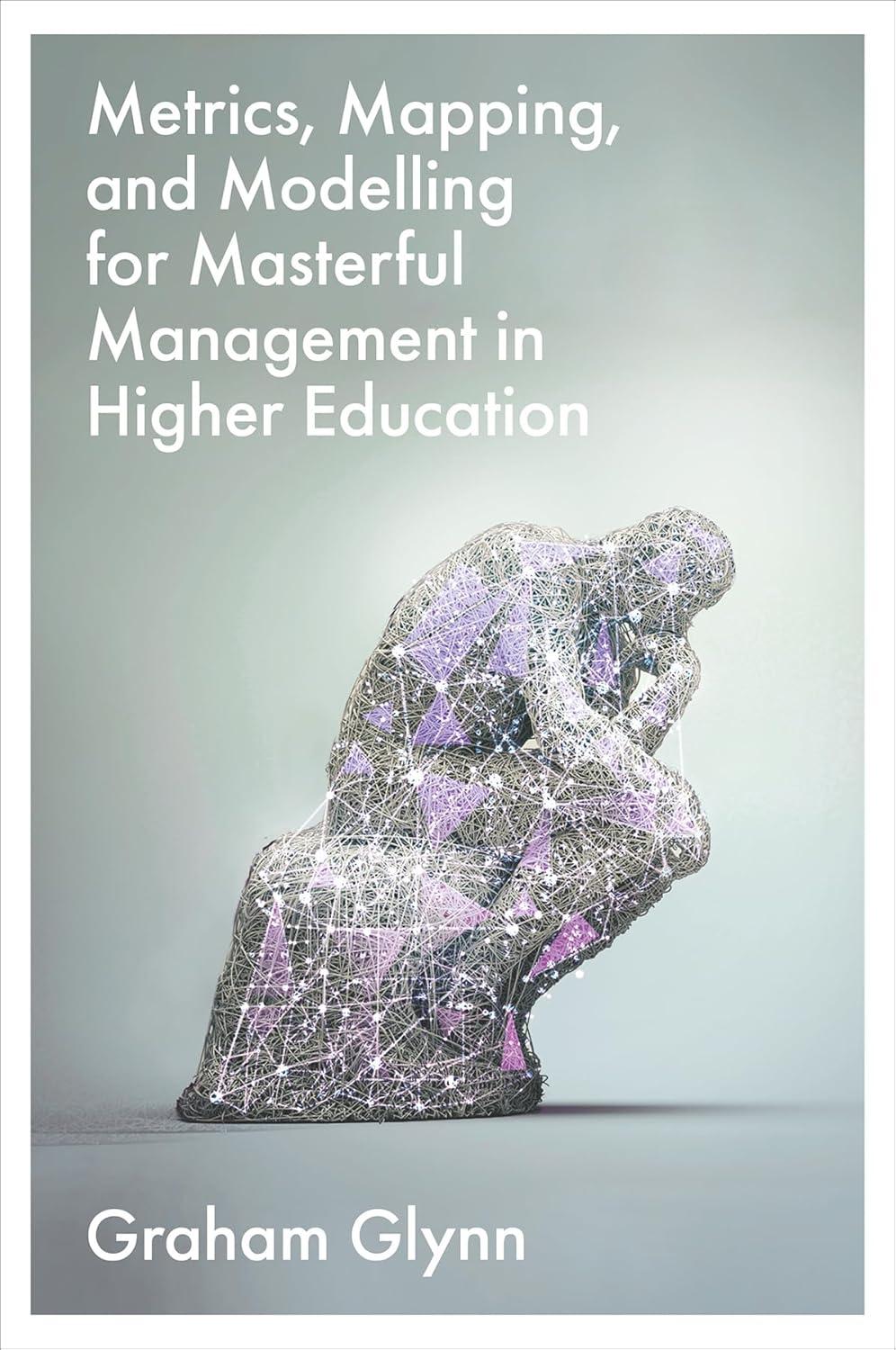 Metrics, Mapping, and Modelling for Masterful Management in Higher Education
