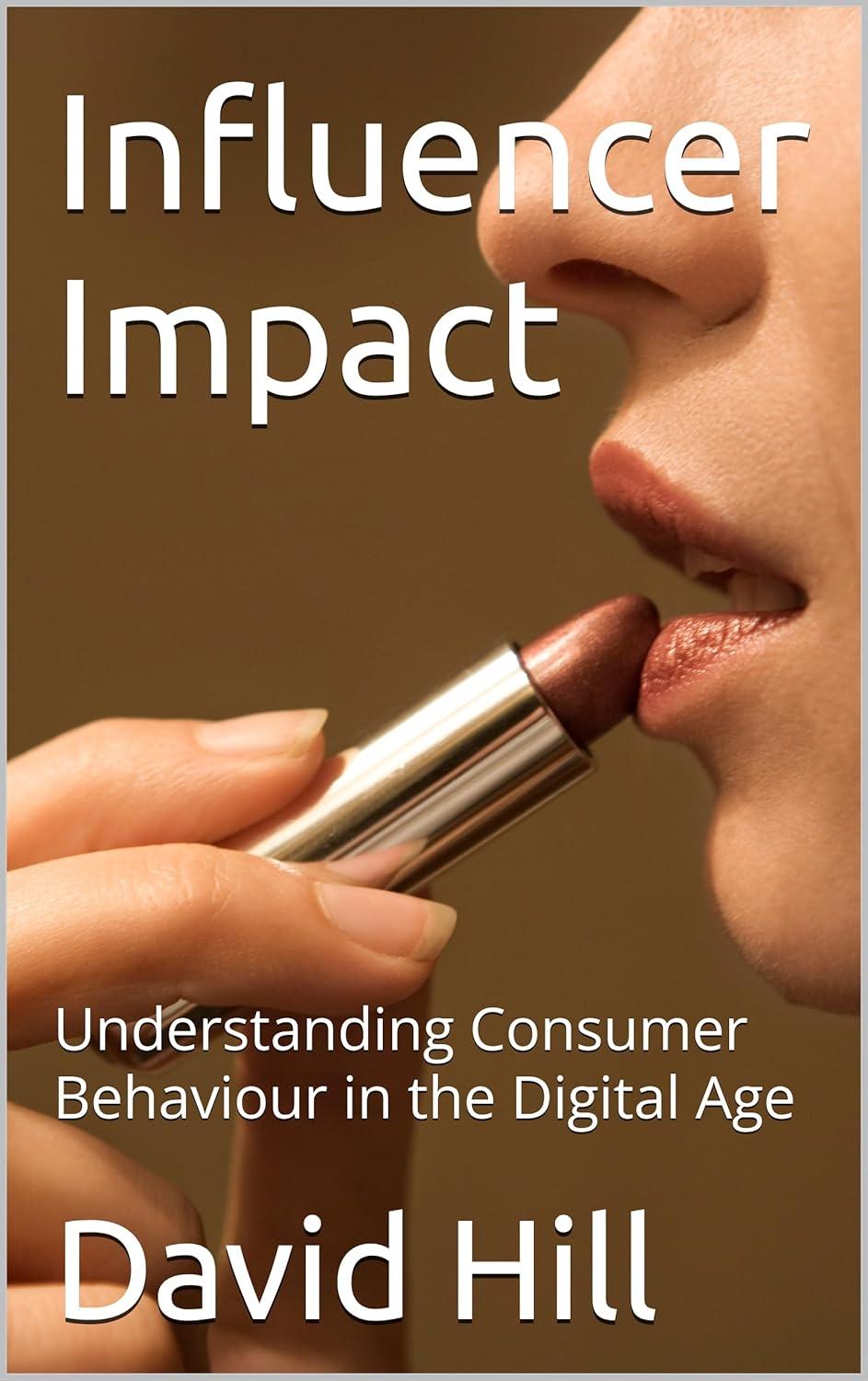 Influencer Impact: Understanding Consumer Behaviour in the Digital Age